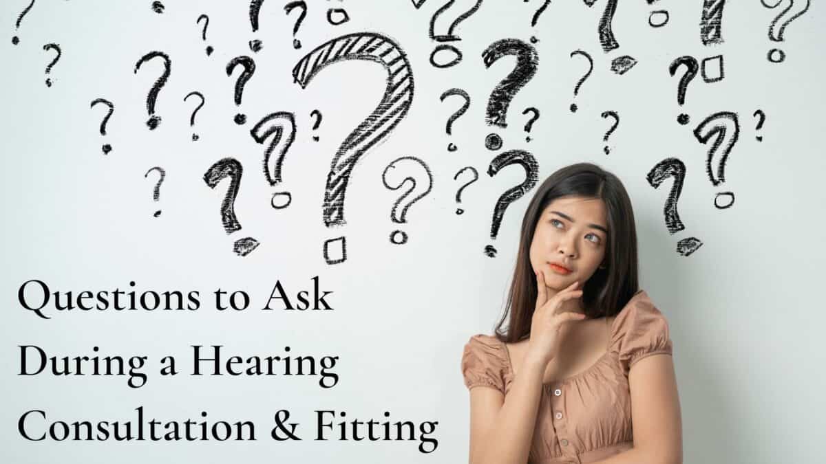 Questions to ask during a hearing consult and fitting